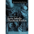 The Fairy Tale Fiction of Anne Isabella Thackeray Ritchie: Selections from "Five Old Friends" and "Bluebeard's Keys and Other Stories"