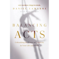Balancing Acts: Unleashing the Power of Creativity in Your Life and Work