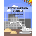 Construction Vehicle Coloring Book: all about building construction bonus page activity