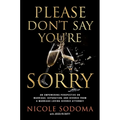 Please Don't Say You're Sorry: An Empowering Perspective on Marriage, Separation, and Divorce from a Marriage-Loving Divorce Attorney