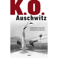 K.O. Auschwitz. La Sobrecogedora Historia de Los Presos Que Tuvieron Que Boxear Para Sobrevivir En El Infierno Nazi / K.O. Auschwitz. the Harrowing St