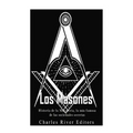 Los masones: Historia de la Masonería, la más famosa de las sociedades secretas