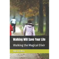 Walking Will Save Your Life: Walking the Magical Elixir