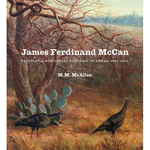 James Ferdinand McCan: Painting a Historical Portrait of Texas, 1895-1925
