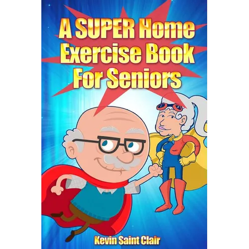 A SUPER Home Exercise Book for Seniors: A Home Exercise Routine That Really Packs A Punch