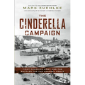The Cinderella Campaign: First Canadian Army and the Battles for the Channel Ports