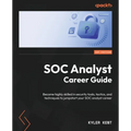 SOC Analyst Career Guide: Become highly skilled in security tools, tactics, and techniques to jumpstart your SOC analyst career