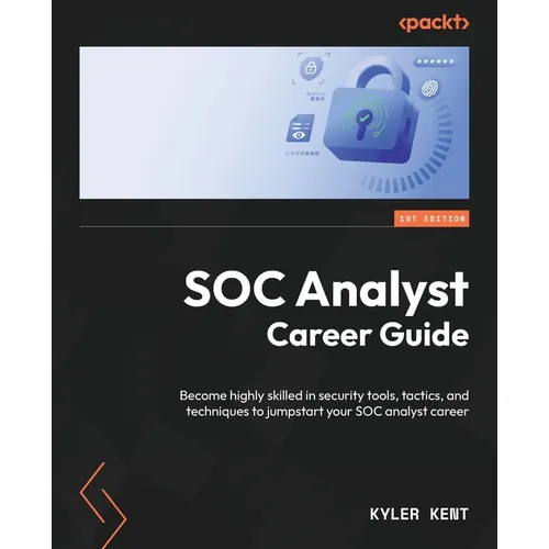 SOC Analyst Career Guide: Become highly skilled in security tools, tactics, and techniques to jumpstart your SOC analyst career