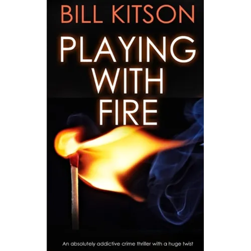PLAYING WITH FIRE an absolutely addictive crime thriller with a huge twist