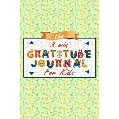 The 3 Minute Gratitude Journal for Kids: A Journal to Teach Children to Practice Gratitude and Mindfulness, Gratitude Journal For Kids