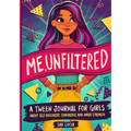 Me, Unfiltered: A Tween Journal for Girls about Self-Discovery, Confidence, and Inner Strength