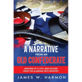 A Narrative from an Old Confederate: Memoirs of a Civil War Soldier from the Alabama 35th Infantry