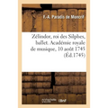 Zélindor, roi des Silphes, ballet. Académie royale de musique, 10 août 1745: Précédé d'un prologue et suivi de la Provençale