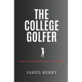 The College Golfer: Winning strategies for golf and life