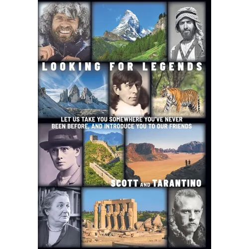 Looking for Legends: Let Us Take You Somewhere You've Never Been Before, and Introduce You to Our Friends