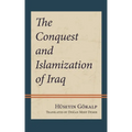 The Conquest and Islamization of Iraq