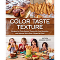 Color Taste Texture: Recipes for Picky Eaters, Those with Food Aversion, and Anyone Who's Ever Cringed at Food
