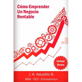 Cómo Emprender Un Negocio Rentable: Simples pasos para ganar dinero haciendo lo que amas
