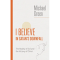 I Believe in Satan's Downfall: The Reality of Evil and the Victory of Christ