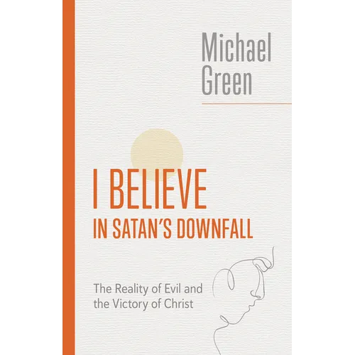 I Believe in Satan's Downfall: The Reality of Evil and the Victory of Christ