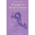 Stranger in the Birth Room: Maternity Care for Survivors of Child Sexual Abuse