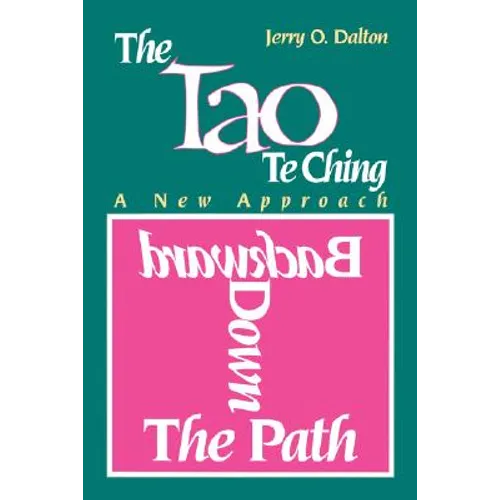 Backward Down the Path: A New Approach to the Tao Te Ching