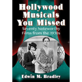 Hollywood Musicals You Missed: Seventy Noteworthy Films from the 1930s