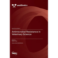 Antimicrobial Resistance in Veterinary Science