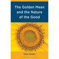 The Golden Mean and the Nature of the Good