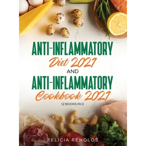 Anti-Inflammatory Diet 2021 AND Anti-Inflammatory Cookbook 2021: (2 Books IN 1)