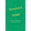 The Propagation and Pruning of Hardy Trees, Shrubs and Miscellaneous Plants