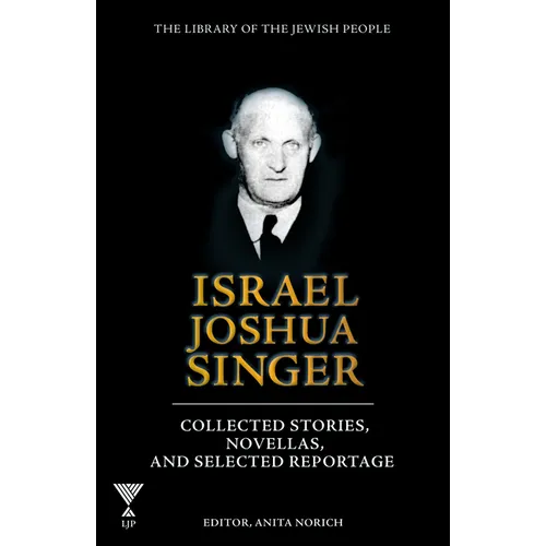 Israel Joshua Singer, Volume 3: Collected Stories, Novellas, and Selected Reportage
