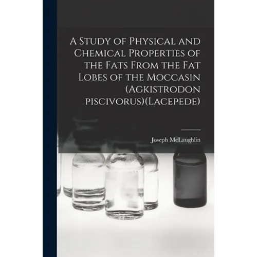 A Study of Physical and Chemical Properties of the Fats From the Fat Lobes of the Moccasin (Agkistrodon Piscivorus)(Lacepede)