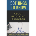 50 Things to Know about Becoming a Doctor: The Journey from Medical School of the Medical Profession