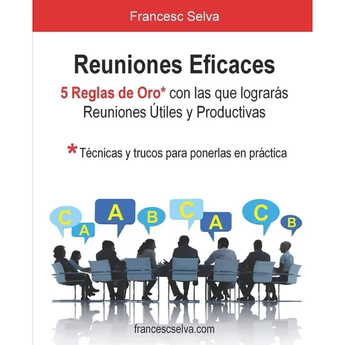 Reuniones Eficaces: 5 Reglas de Oro con las que lograrás reuniones útiles y productivas
