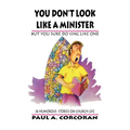 You Don't Look Like A Minister: But You Sure Do Sing Like One