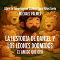 La Historia de Daniel y los Leones Dormidos: El Amigo Que Oró