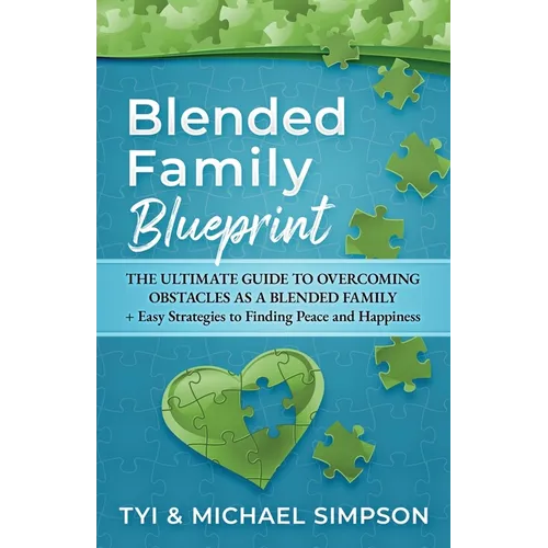 Blended Family Blueprint: The Ultimate Guide to Overcoming Obstacles As a Blended Family + Easy Strategies to Finding Peace and Happiness