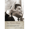 New Mexico's Moses: Reies López Tijerina and the Religious Origins of the Mexican American Civil Rights Movement