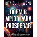 Dormir Mejor Para Prosperar: Pasos prácticos que mejorarán tu vida