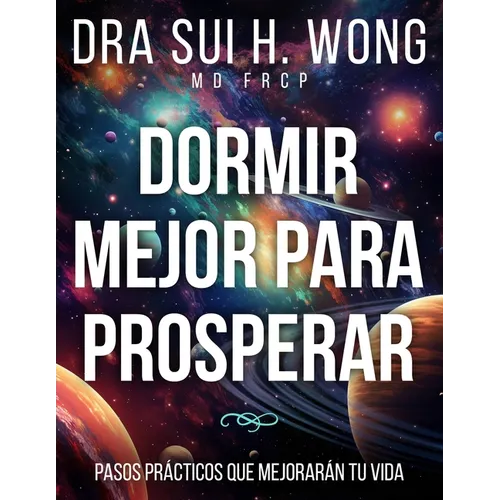 Dormir Mejor Para Prosperar: Pasos prácticos que mejorarán tu vida
