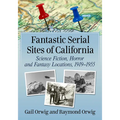 Fantastic Serial Sites of California: Science Fiction, Horror and Fantasy Locations, 1919-1955