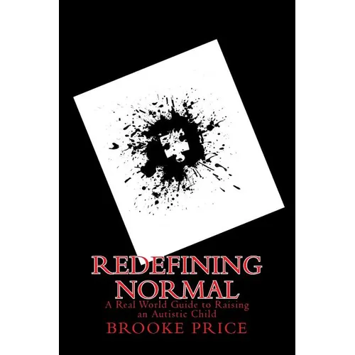 Redefining Normal: A real world guide to raising an autistic child