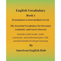 English Vocabulary - Book 1 By American English Hub: The Essential Vocabulary for Personal, Academic, and Career Success Includes 1,000 words, 2,000 s