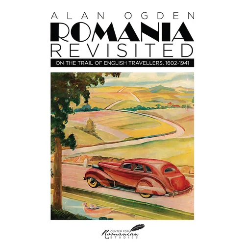 Romania Revisited: On the Trail of English Travellers, 1602-1941