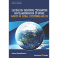250 Years of Industrial Consumption and Transformation of Nature: Impacts on Global Ecosystems and Life