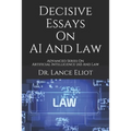 Decisive Essays On AI And Law: Advanced Series On Artificial Intelligence (AI) And Law