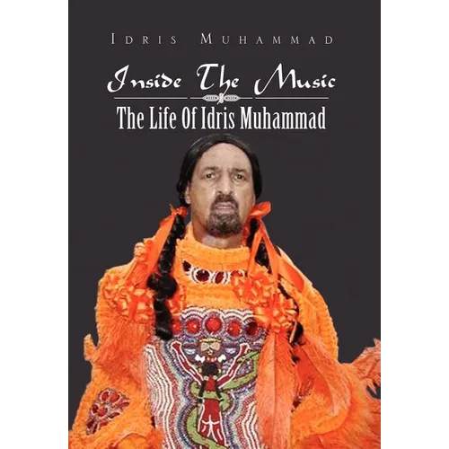 Inside the Music: The Life of Idris Muhammad: The Life of Idris Muhammad