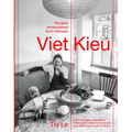Viet Kieu: Recipes Remembered from Vietnam: A Story of Pluck, Adaptation, a Restaurant Called Anchovy and a Life-Affirming Pursuit of Flavour