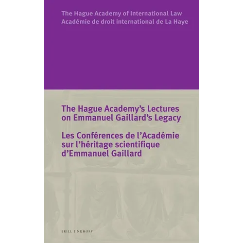 The Hague Academy's Lectures on Emmanuel Gaillard's Legacy / Les Conférences de l'Académie Sur l'Héritage Scientifique d'Emmanuel Gaillard